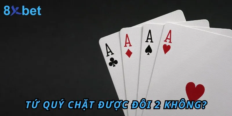 Tứ Quý chặt được Đôi 2 không